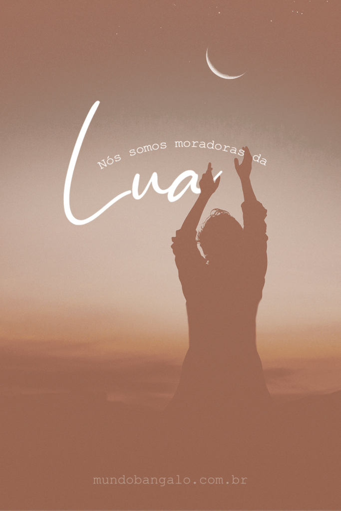 Montagem de foto com a frase "Nós somos moradoras da Lua" para inspirar a leitura e incentivar o uso da palavra lunáticas como algo positivo.